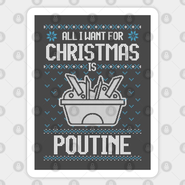 All I Want For Christmas Is Poutine - Ugly Xmas Sweater For Poutine Lover Magnet by Ugly Christmas Sweater Gift